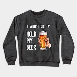 Hold my beer Crewneck Sweatshirt